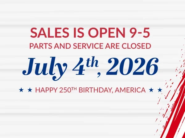 Sales is Open 9-5 Parts & Service are Closed July 4th, 2026