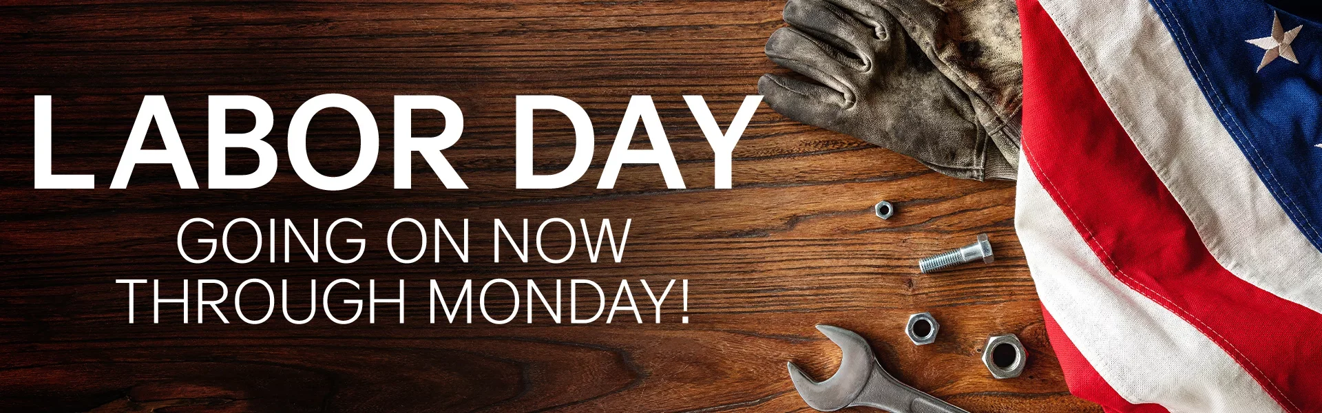Labor Day going on now through Monday!